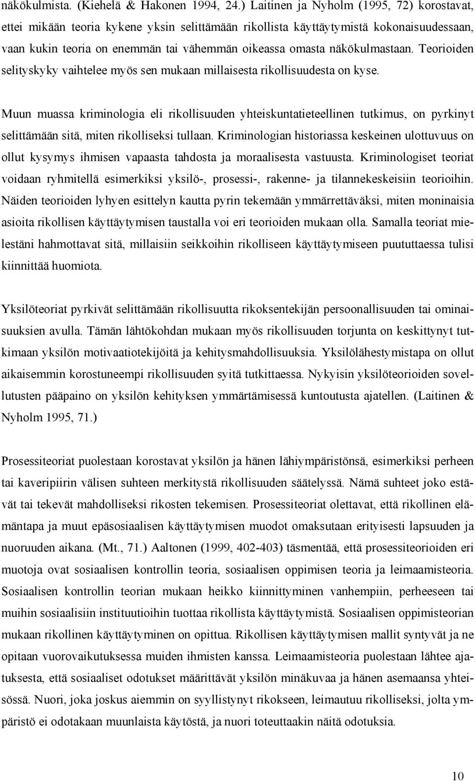 näkökulmastaan. Teorioiden selityskyky vaihtelee myös sen mukaan millaisesta rikollisuudesta on kyse.