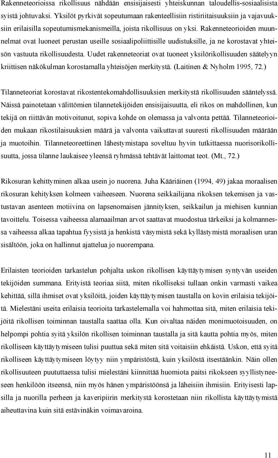 Rakenneteorioiden muunnelmat ovat luoneet perustan useille sosiaalipoliittisille uudistuksille, ja ne korostavat yhteisön vastuuta rikollisuudesta.