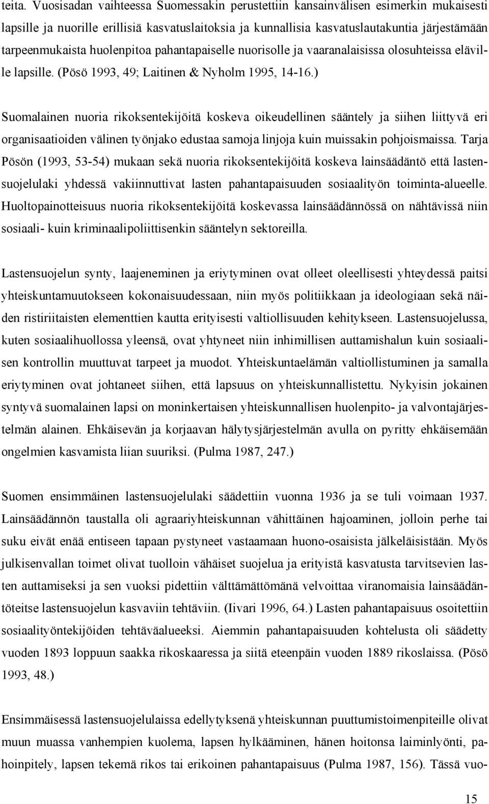 huolenpitoa pahantapaiselle nuorisolle ja vaaranalaisissa olosuhteissa eläville lapsille. (Pösö 1993, 49; Laitinen & Nyholm 1995, 14-16.