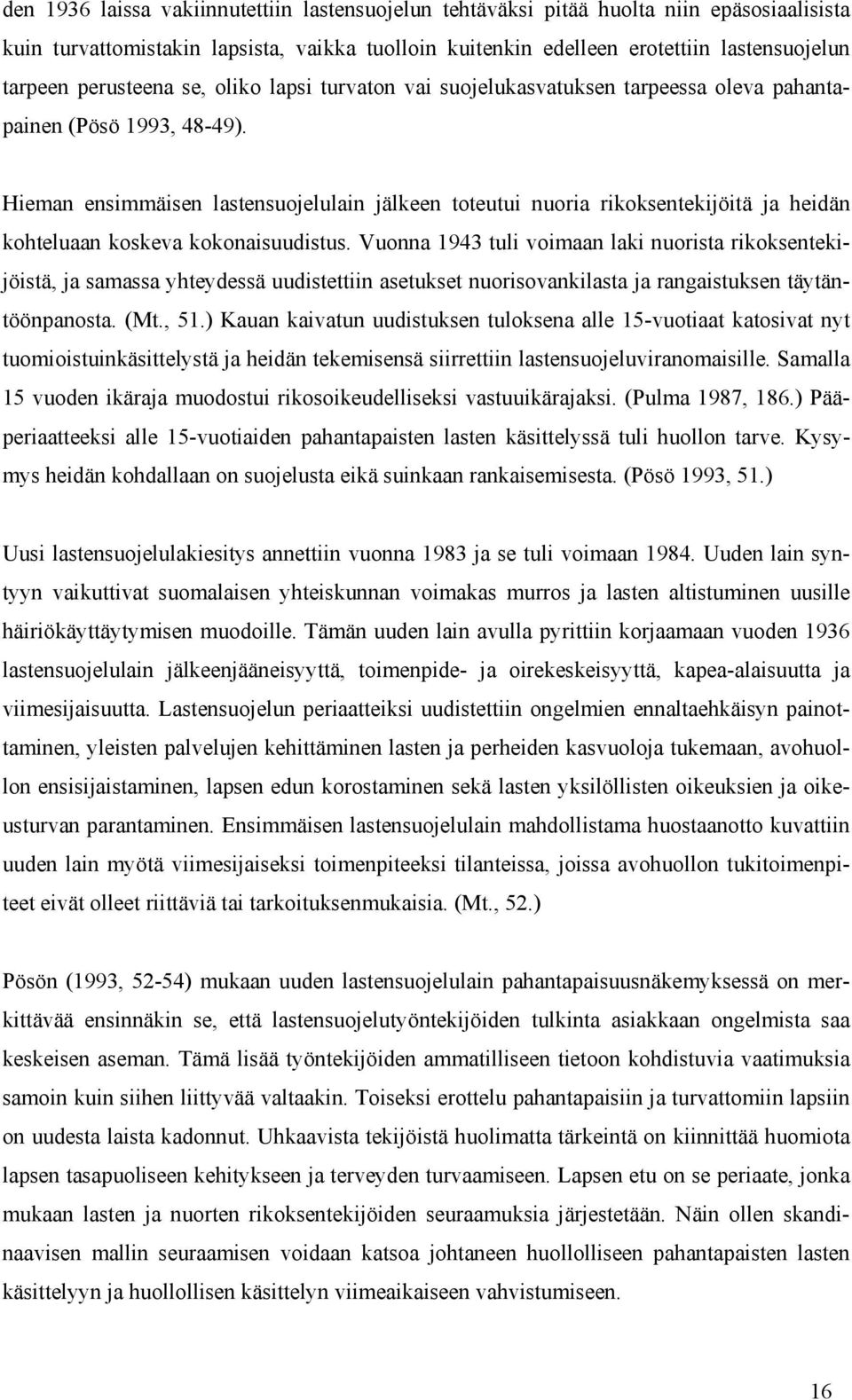 Hieman ensimmäisen lastensuojelulain jälkeen toteutui nuoria rikoksentekijöitä ja heidän kohteluaan koskeva kokonaisuudistus.