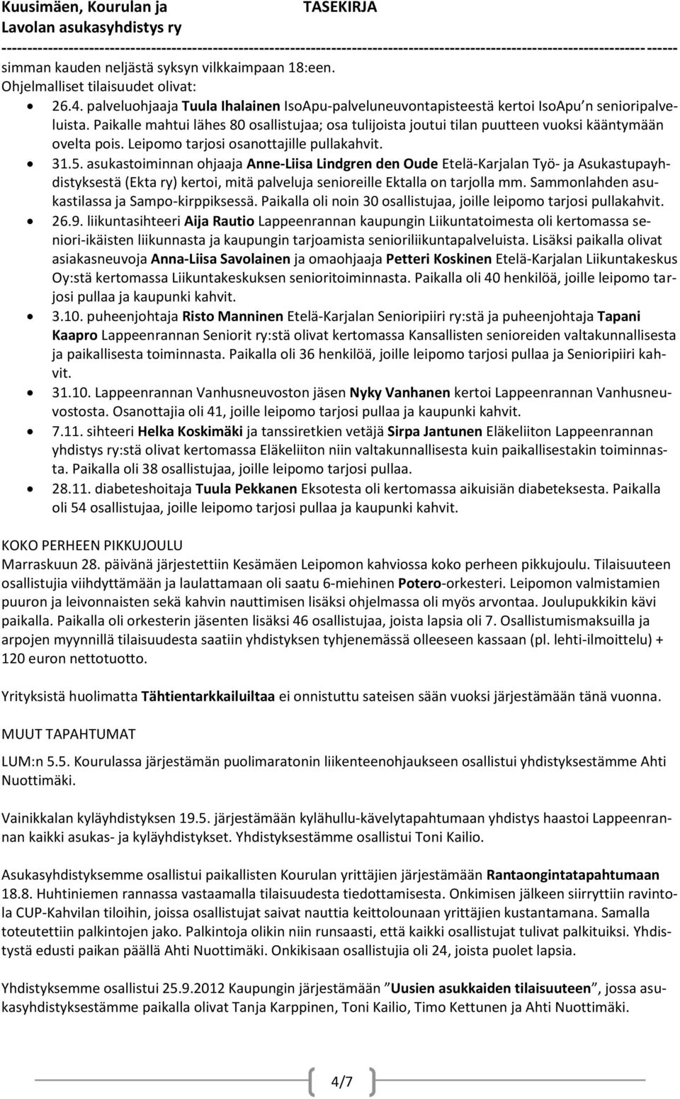 asukastoiminnan ohjaaja Anne-Liisa Lindgren den Oude Etelä-Karjalan Työ- ja Asukastupayhdistyksestä (Ekta ry) kertoi, mitä palveluja senioreille Ektalla on tarjolla mm.