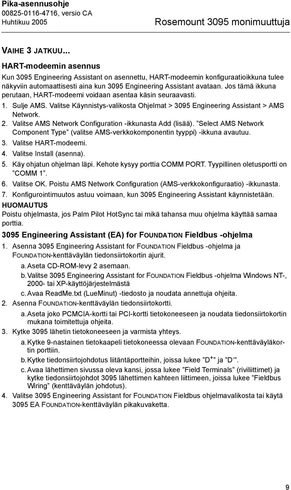 Jos tämä ikkuna perutaan, HART-modeemi voidaan asentaa käsin seuraavasti. 1. Sulje AMS. Valitse Käynnistys-valikosta Ohjelmat > 3095 Engineering Assistant > AMS Network. 2.