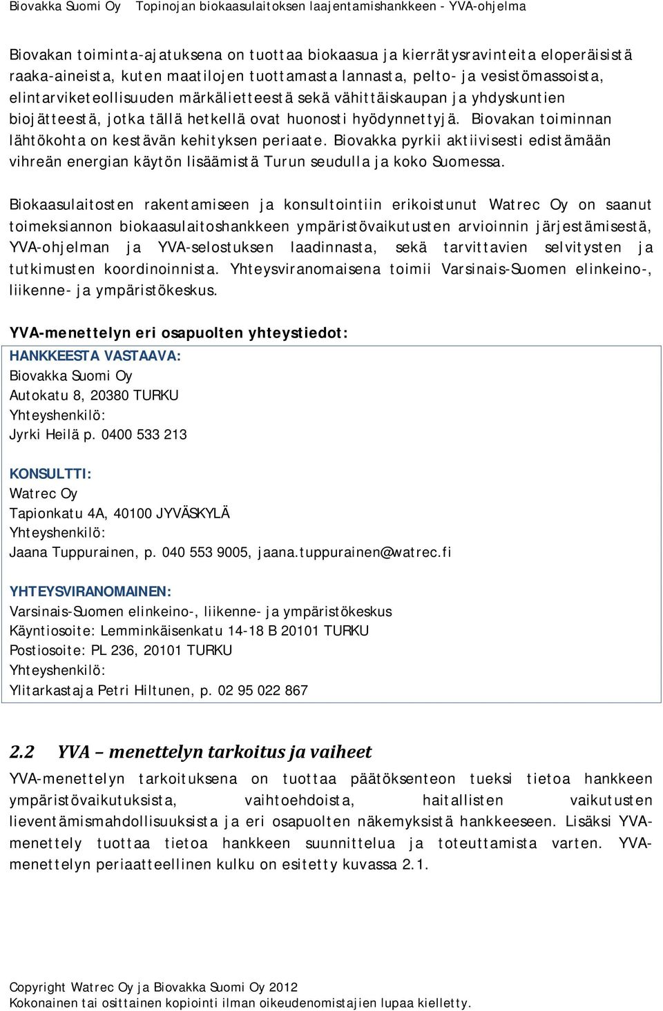 Biovakka pyrkii aktiivisesti edistämään vihreän energian käytön lisäämistä Turun seudulla ja koko Suomessa.