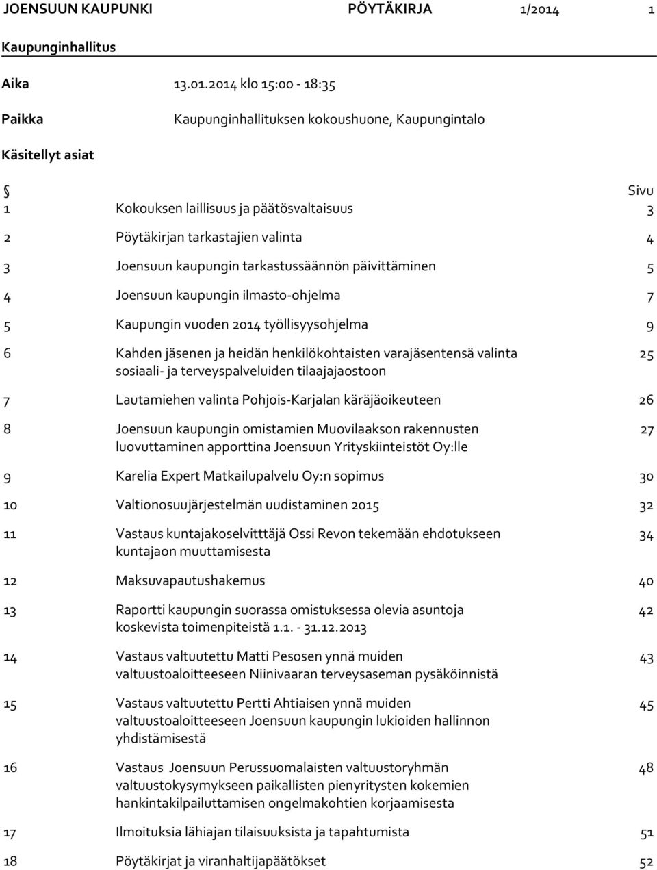 2014 klo 15:00-18:35 Paikka Kaupunginhallituksen kokoushuone, Kaupungintalo Käsitellyt asiat Sivu 1 Kokouksen laillisuus ja päätösvaltaisuus 3 2 Pöytäkirjan tarkastajien valinta 4 3 Joensuun