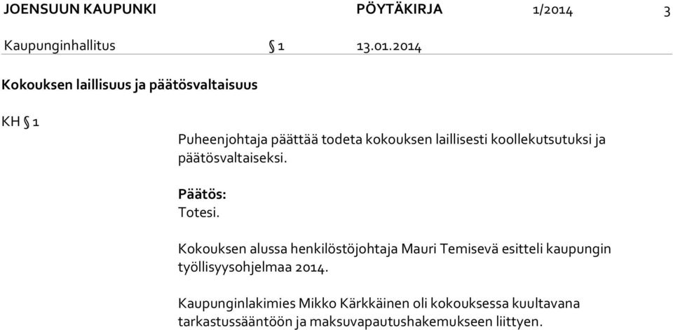 2014 Kokouksen laillisuus ja päätösvaltaisuus KH 1 Puheenjohtaja päättää todeta kokouksen laillisesti