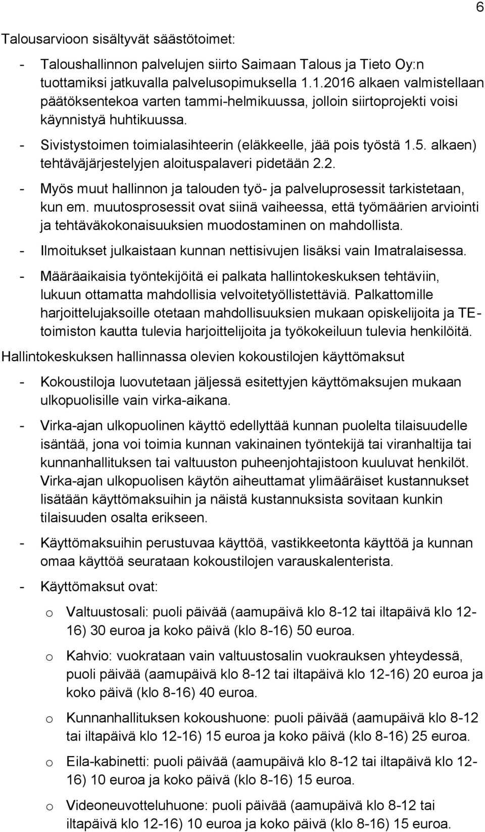 alkaen) tehtäväjärjestelyjen aloituspalaveri pidetään 2.2. - Myös muut hallinnon ja talouden työ- ja palveluprosessit tarkistetaan, kun em.