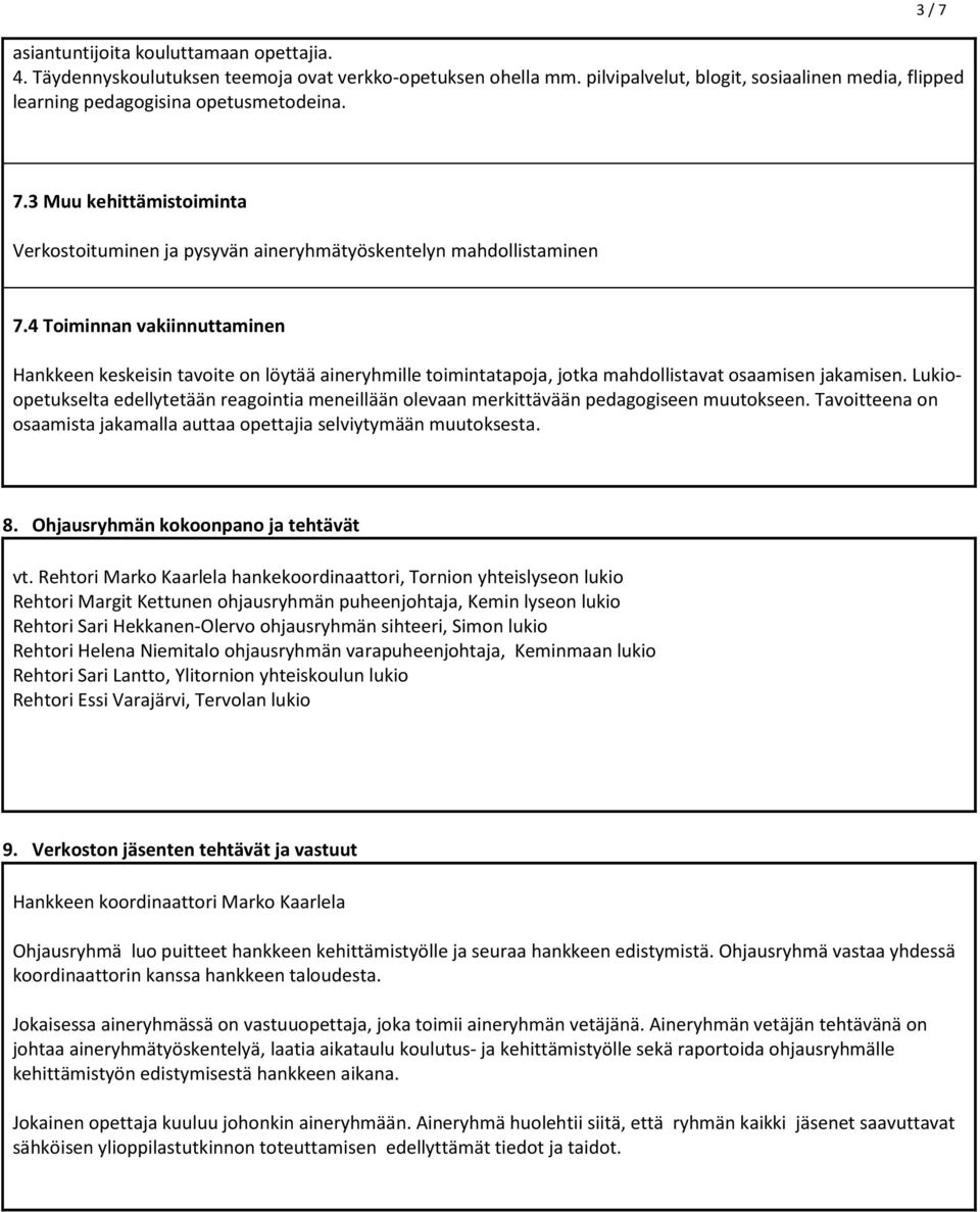 4 Toiminnan vakiinnuttaminen Hankkeen keskeisin tavoite on löytää aineryhmille toimintatapoja, jotka mahdollistavat osaamisen jakamisen.