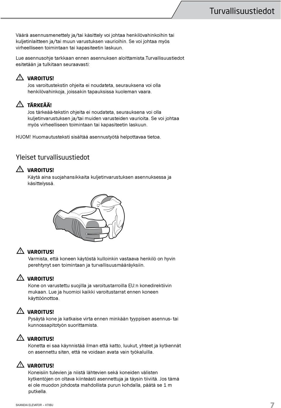 Jos varoitustekstin ohjeita ei noudateta, seurauksena voi olla henkilövahinkoja, joissakin tapauksissa kuoleman vaara.