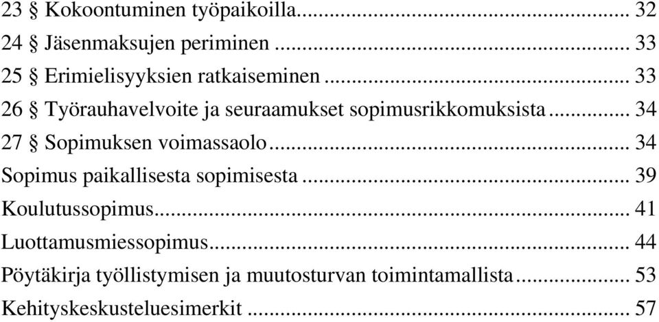 .. 33 26 Työrauhavelvoite ja seuraamukset sopimusrikkomuksista... 34 27 Sopimuksen voimassaolo.