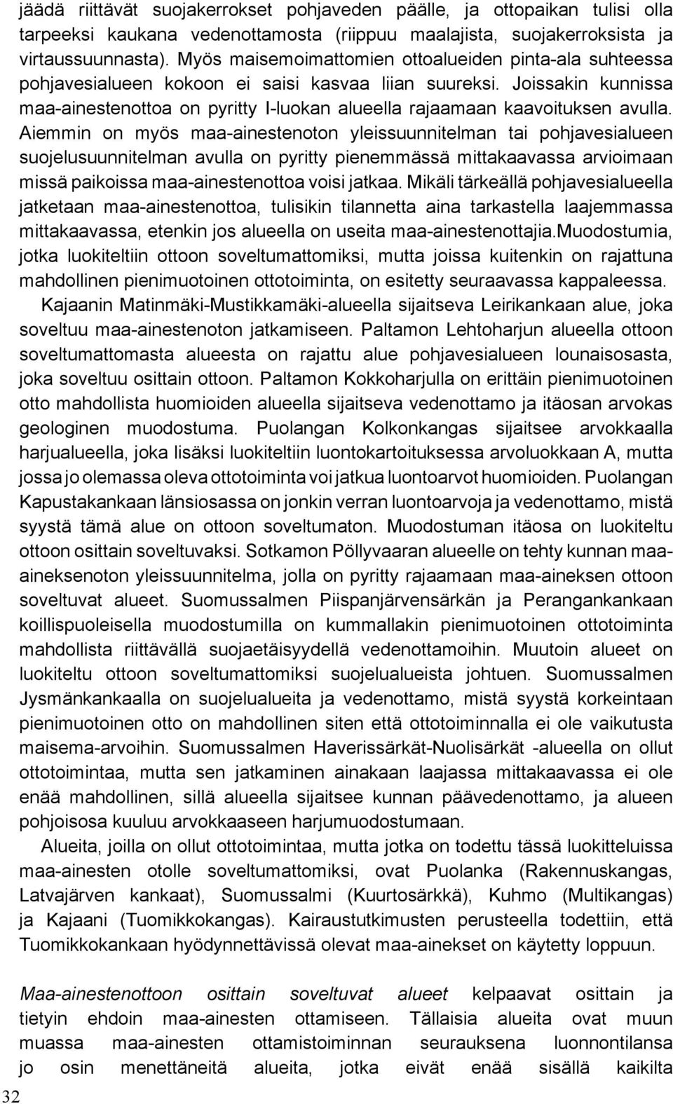 Joissakin kunnissa maa-ainestenottoa on pyritty I-luokan alueella rajaamaan kaavoituksen avulla.