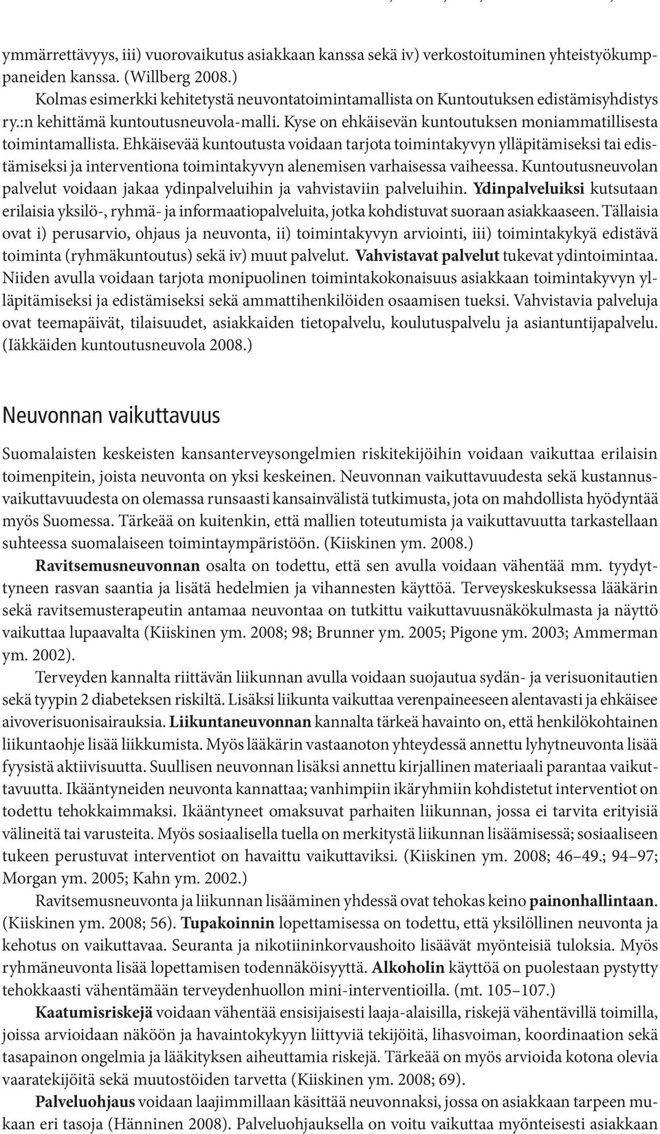 Ehkäisevää kuntoutusta voidaan tarjota toimintakyvyn ylläpitämiseksi tai edistämiseksi ja interventiona toimintakyvyn alenemisen varhaisessa vaiheessa.