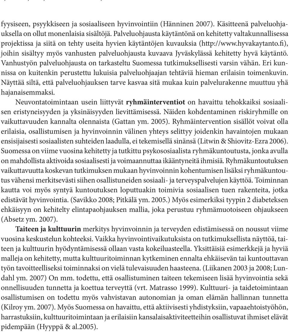 fi), joihin sisältyy myös vanhusten palveluohjausta kuvaava Jyväskylässä kehitetty hyvä käytäntö. Vanhustyön palveluohjausta on tarkasteltu Suomessa tutkimuksellisesti varsin vähän.