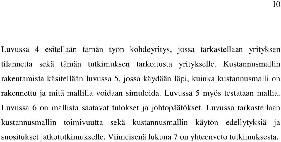 simuloida. Luvussa 5 myös testataan mallia. Luvussa 6 on mallista saatavat tulokset ja johtopäätökset.