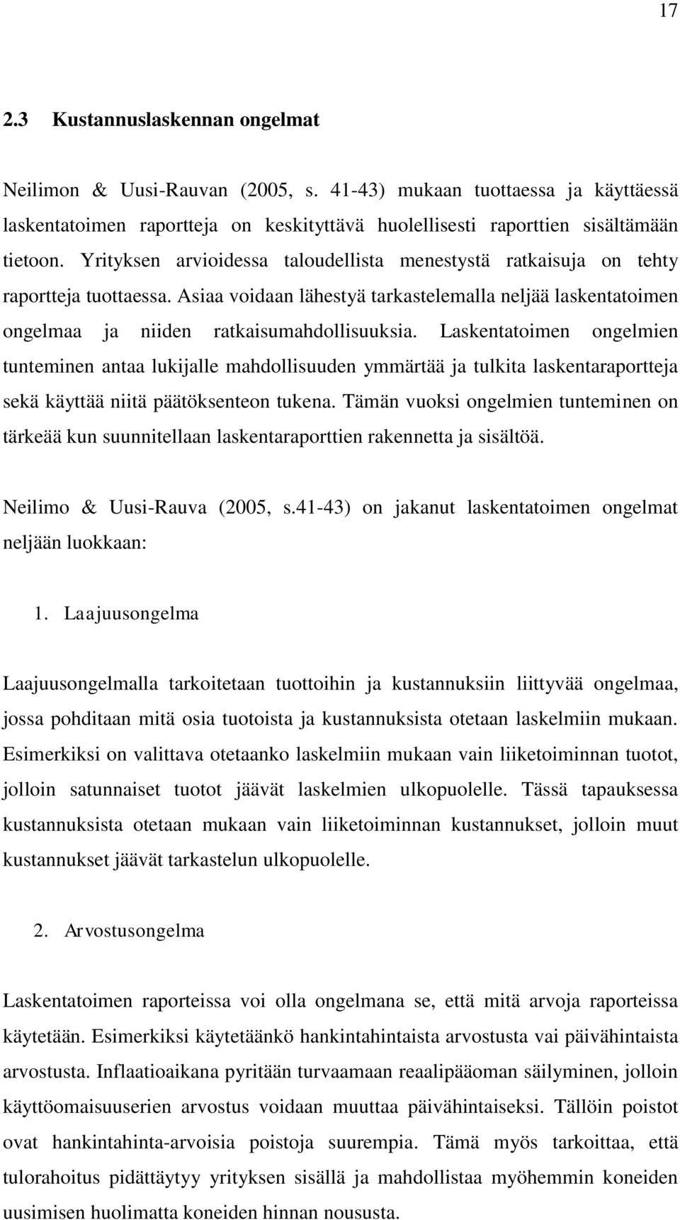 Laskentatoimen ongelmien tunteminen antaa lukijalle mahdollisuuden ymmärtää ja tulkita laskentaraportteja sekä käyttää niitä päätöksenteon tukena.