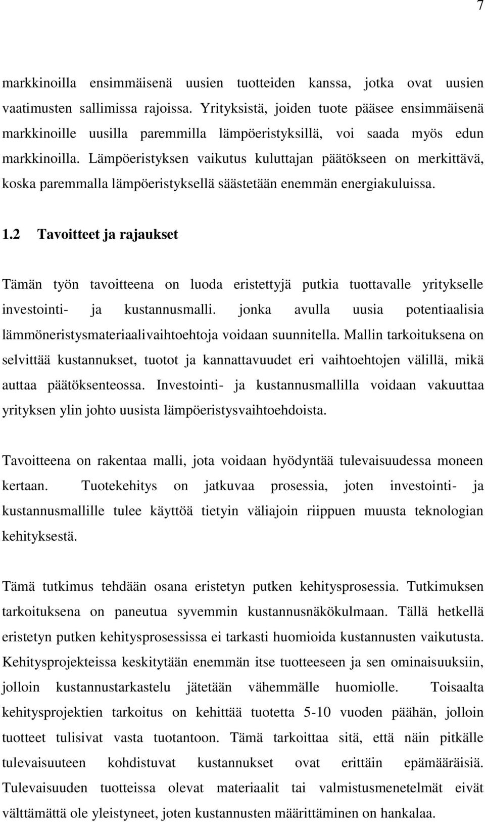 Lämpöeristyksen vaikutus kuluttajan päätökseen on merkittävä, koska paremmalla lämpöeristyksellä säästetään enemmän energiakuluissa. 1.