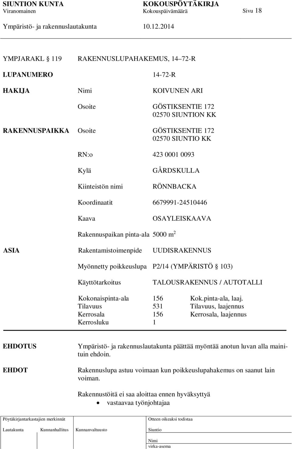 poikkeuslupa P2/14 (YMPÄRISTÖ 103) Käyttötarkoitus TALOUSRAKENNUS / AUTOTALLI Kokonaispinta-ala 156 Kok.pinta-ala, laaj.