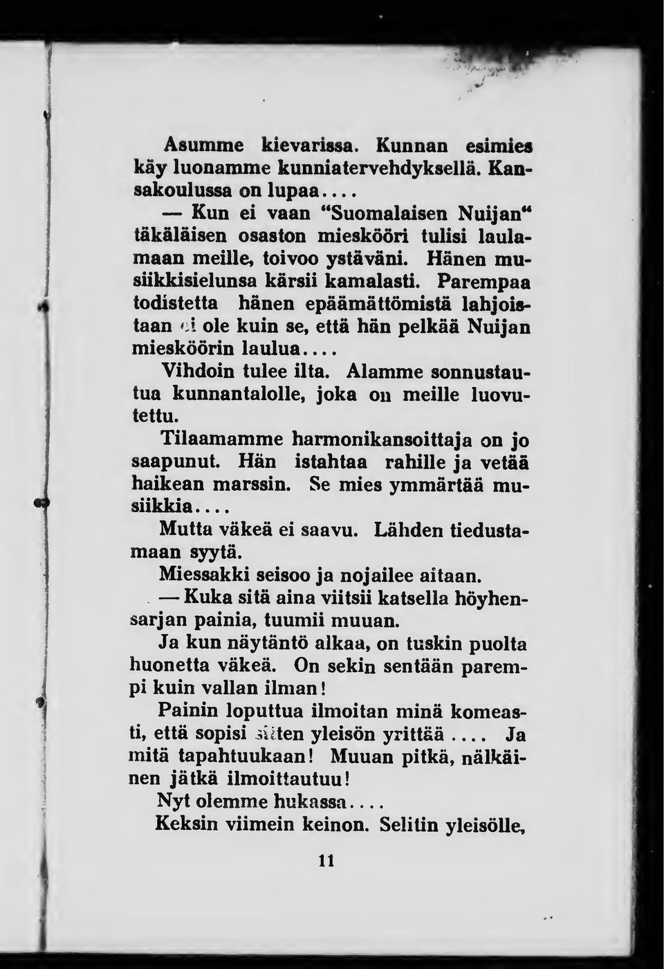 Parempaa hänen epäämättömistä lahjois- todistetta taan >A ole kuin se, että hän pelkää Nuijan miesköörin laulua Vihdoin tulee ilta. Alamme sonnustautua kunnantalolle, joka on meille luovutettu.