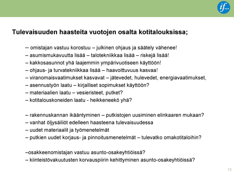 viranomaisvaatimukset kasvavat jätevedet, hulevedet, energiavaatimukset, asennustyön laatu kirjalliset sopimukset käyttöön? materiaalien laatu vesieristeet, putket?