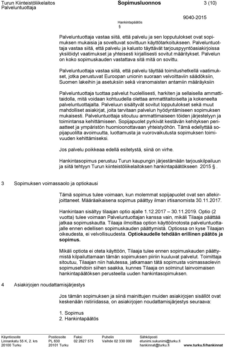 Palvelun on koko sopimuskauden vastattava sitä mitä on sovittu.