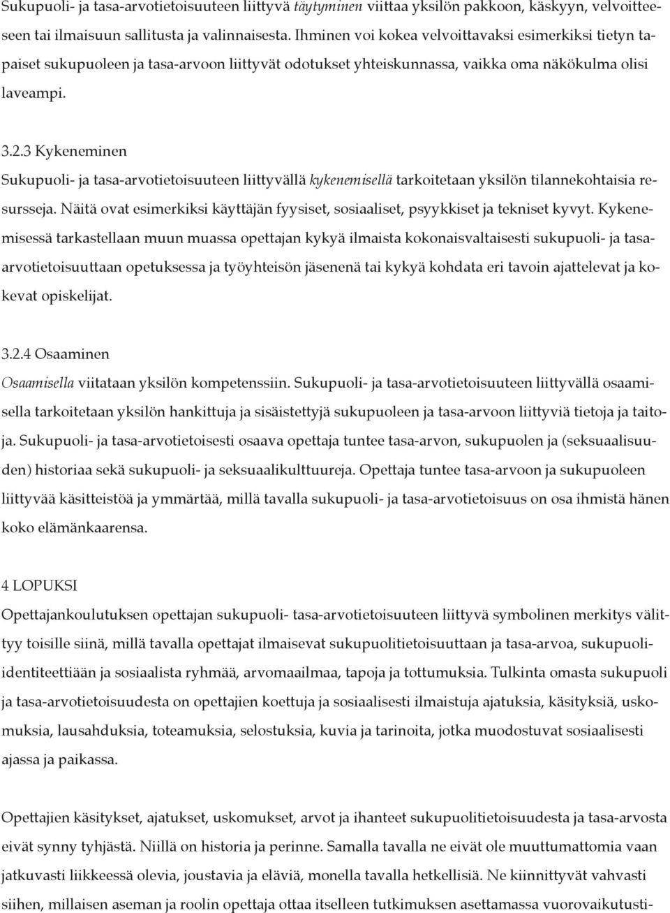 3 Kykeneminen Sukupuoli- ja tasa-arvotietoisuuteen liittyvällä kykenemisellä tarkoitetaan yksilön tilannekohtaisia resursseja.