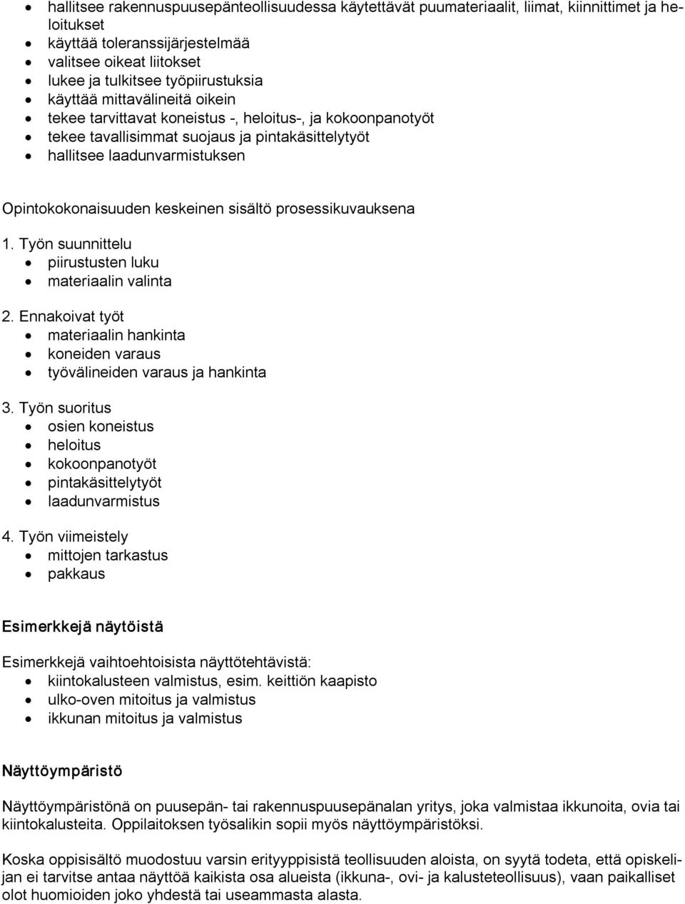sisältö prosessikuvauksena 1. Työn suunnittelu piirustusten luku materiaalin valinta 2. Ennakoivat työt materiaalin hankinta koneiden varaus työvälineiden varaus ja hankinta 3.