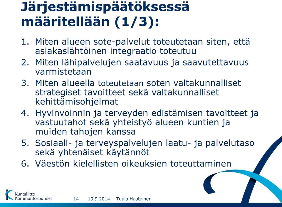 Miten alueella toteutetaan soten valtakunnalliset strategiset tavoitteet sekä valtakunnalliset kehittämisohjelmat 4.
