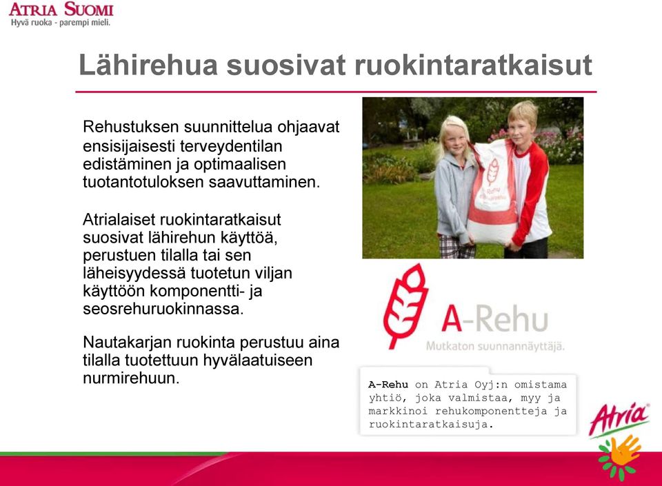 Atrialaiset ruokintaratkaisut suosivat lähirehun käyttöä, perustuen tilalla tai sen läheisyydessä tuotetun viljan käyttöön