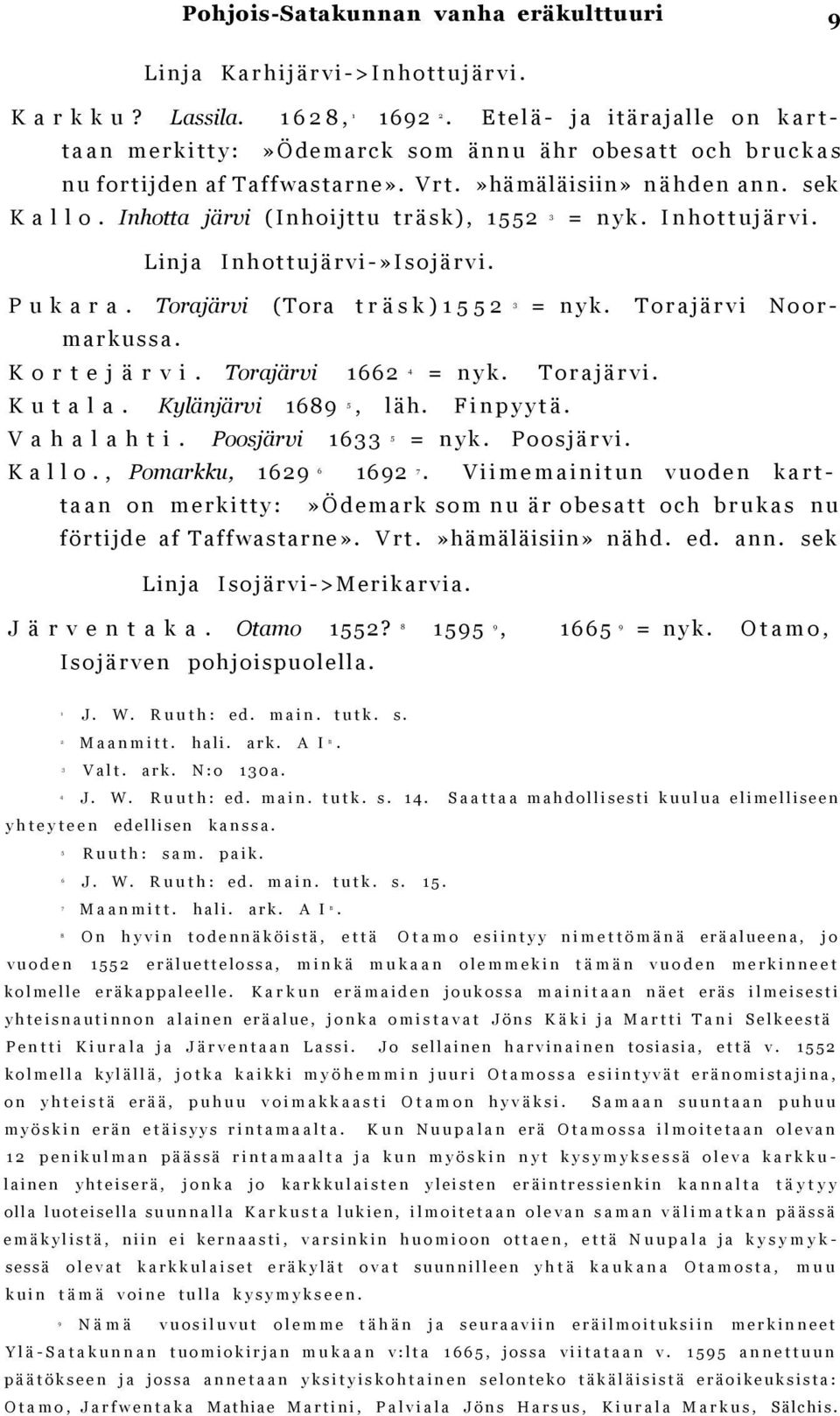 Inhottujärvi. 3 Linja Inhottujärvi-»Isojärvi. Pukara. Torajärvi (Tora träsk)55 = nyk. 3 Torajärvi Noormarkussa. Kortejärvi. Torajärvi 66 = nyk. 4 Torajärvi. Kutala. Kylänjärvi 689, 5 läh. Finpyytä.