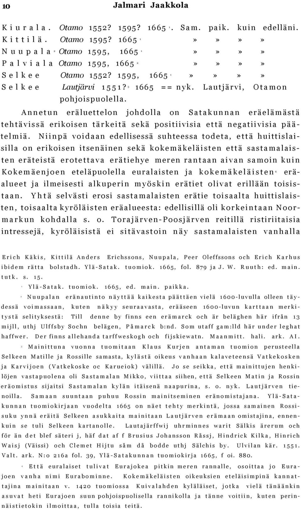 Annetun eräluettelon johdolla on Satakunnan eräelämästä tehtävissä erikoisen tärkeitä sekä positiivisia että negatiivisia päätelmiä.