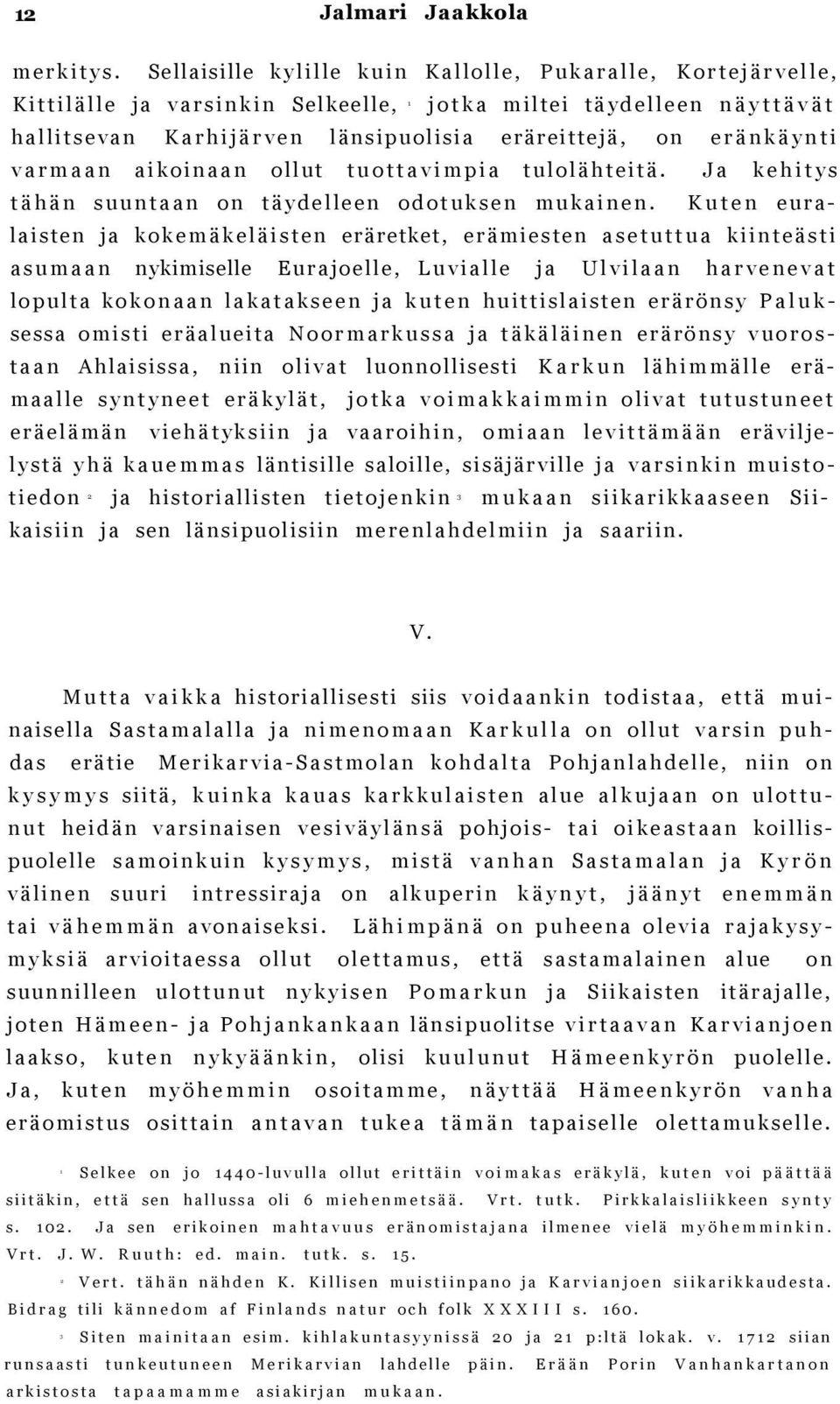 varmaan aikoinaan ollut tuottavimpia tulolähteitä. Ja kehitys tähän suuntaan on täydelleen odotuksen mukainen.