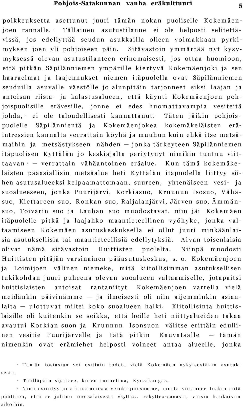 Sitävastoin ymmärtää nyt kysymyksessä olevan asutustilanteen erinomaisesti, jos ottaa huomioon, että pitkän Säpilänniemen ympärille kiertyvä Kokemäenjoki ja sen haaraelmat ja laajennukset niemen