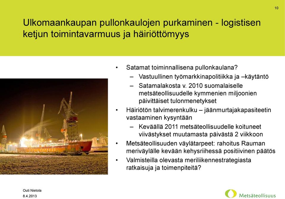 2010 suomalaiselle metsäteollisuudelle kymmenien miljoonien päivittäiset tulonmenetykset Häiriötön talvimerenkulku jäänmurtajakapasiteetin vastaaminen