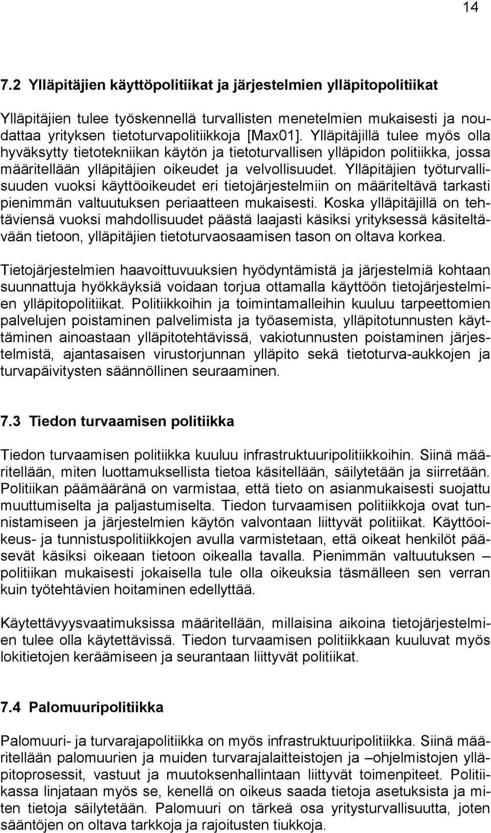 Ylläpitäjien työturvallisuuden vuoksi käyttöoikeudet eri tietojärjestelmiin on määriteltävä tarkasti pienimmän valtuutuksen periaatteen mukaisesti.