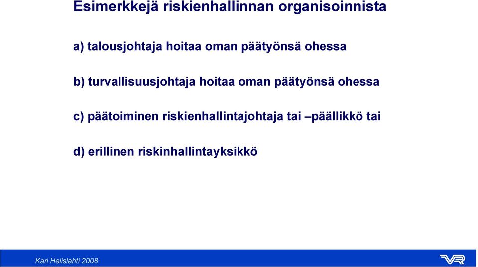 turvallisuusjohtaja hoitaa oman päätyönsä ohessa c)