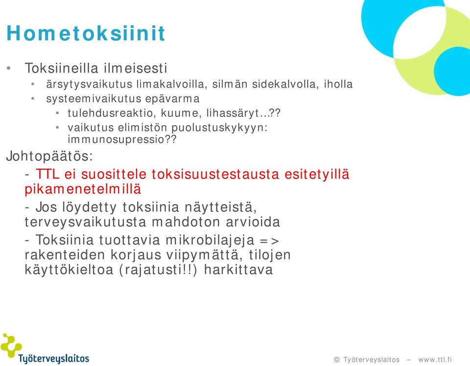 ? Johtopäätös: - TTL ei suosittele toksisuustestausta esitetyillä pikamenetelmillä - Jos löydetty toksiinia näytteistä,