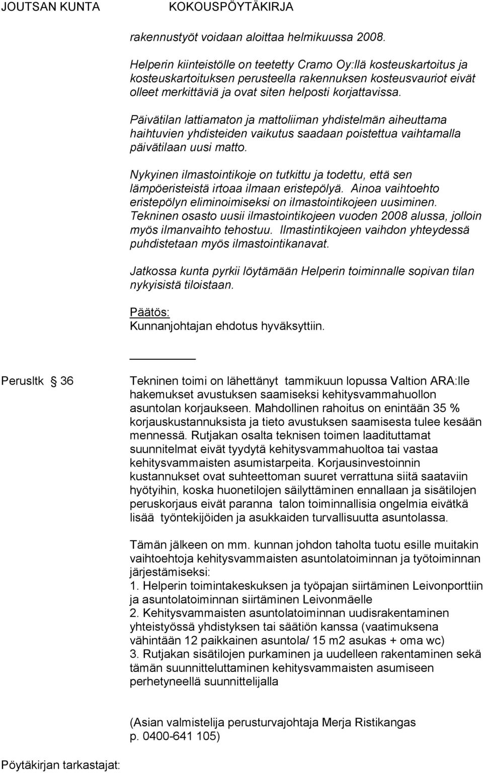 Päivätilan lattiamaton ja mattoliiman yhdistelmän aiheuttama haihtuvien yhdisteiden vaikutus saadaan poistettua vaihtamalla päivätilaan uusi matto.