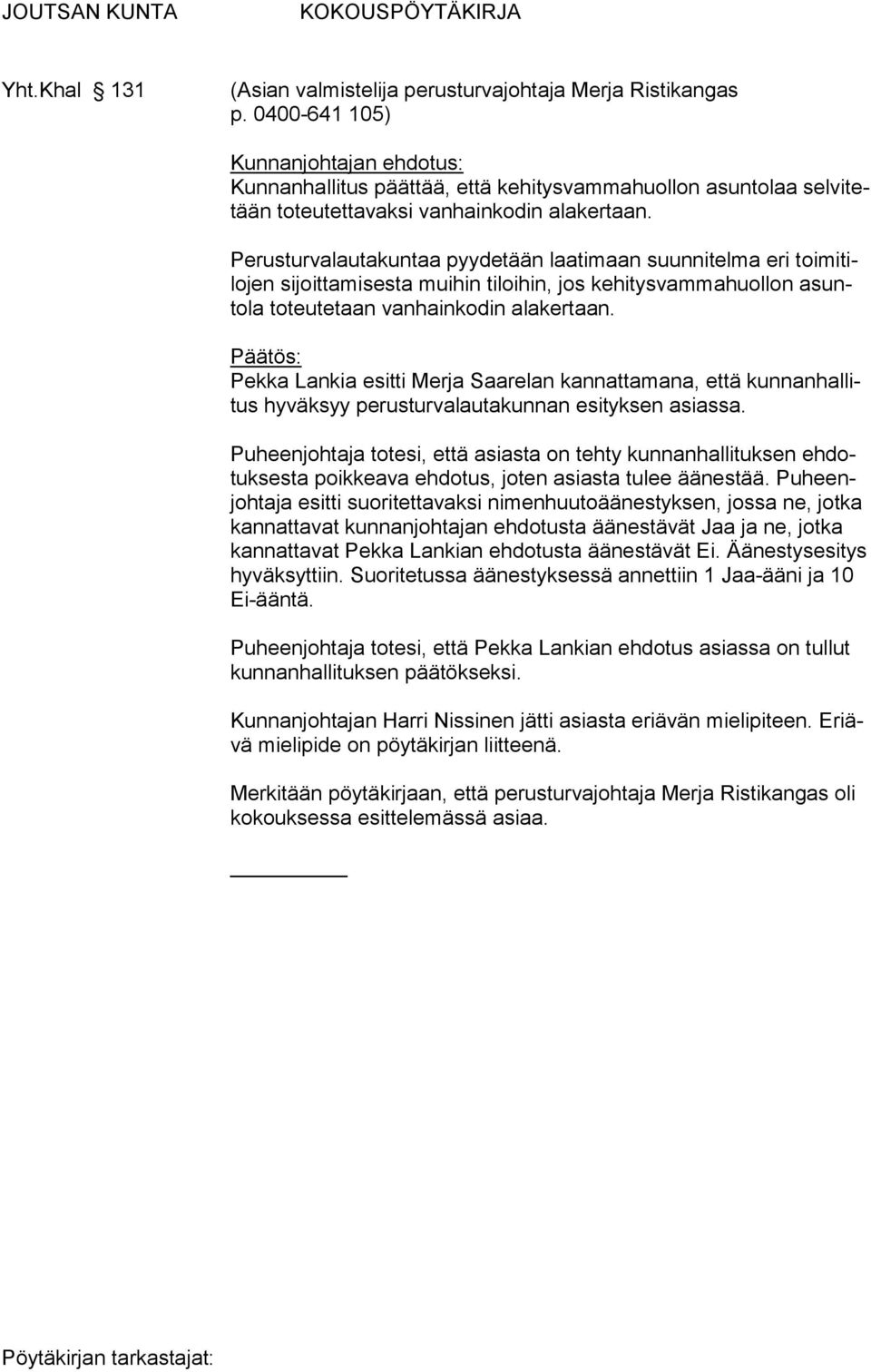 Pekka Lankia esitti Merja Saarelan kannattamana, että kunnanhallitus hyväksyy perusturvalautakunnan esityksen asiassa.