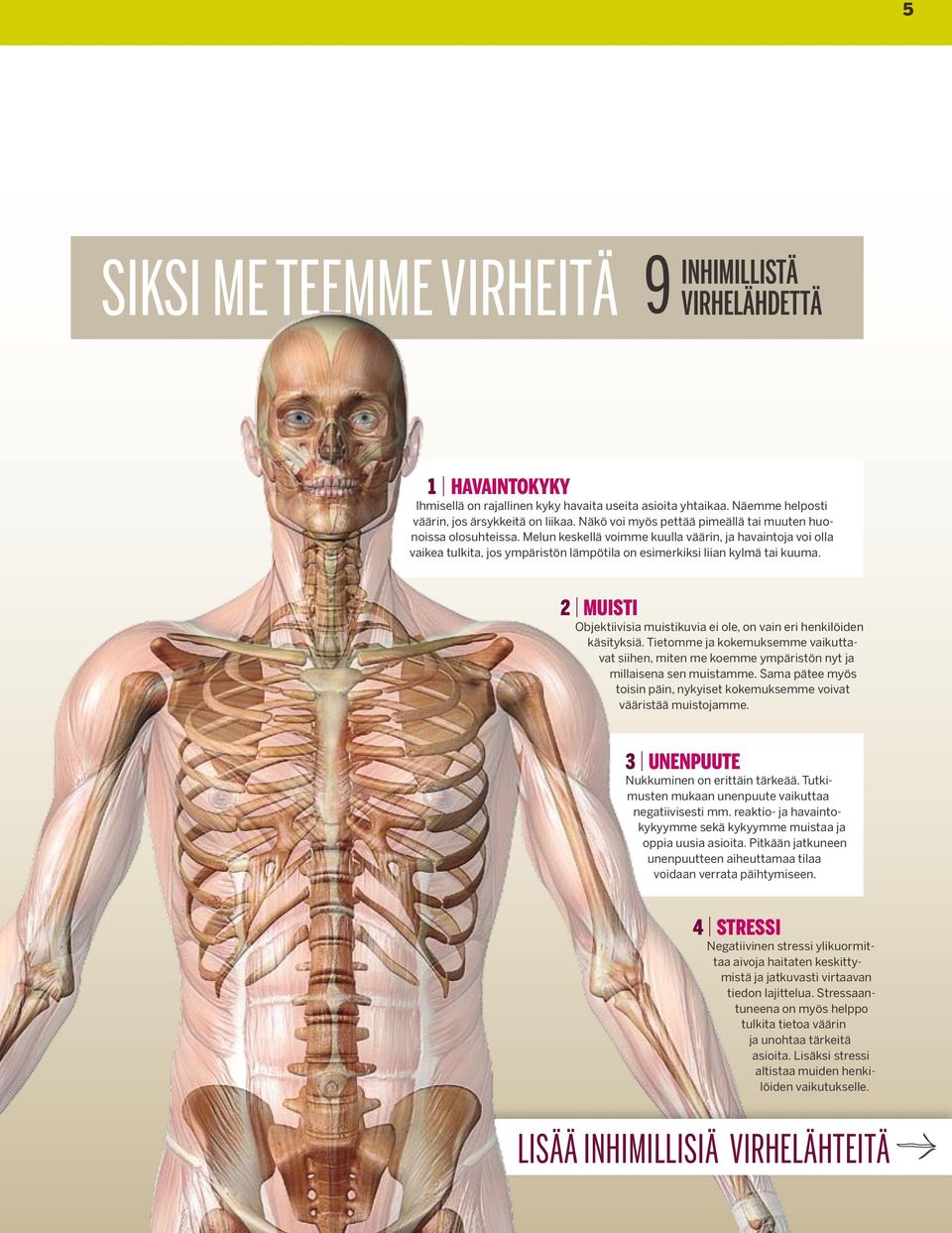 Melun keskellä voimme kuulla väärin, ja havaintoja voi olla vaikea tulkita, jos ympäristön lämpötila on esimerkiksi liian kylmä tai kuuma.