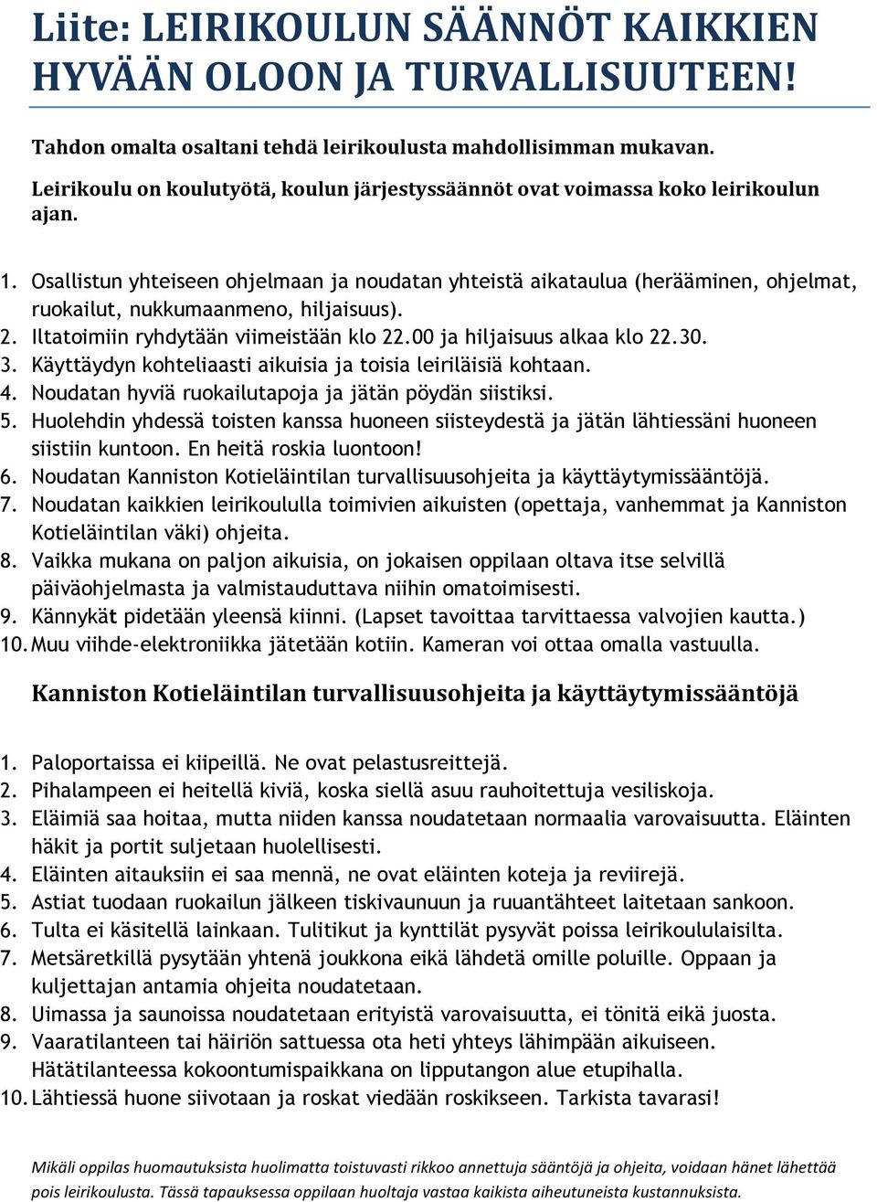 Osallistun yhteiseen ohjelmaan ja noudatan yhteistä aikataulua (herääminen, ohjelmat, ruokailut, nukkumaanmeno, hiljaisuus). 2. Iltatoimiin ryhdytään viimeistään klo 22.00 ja hiljaisuus alkaa klo 22.