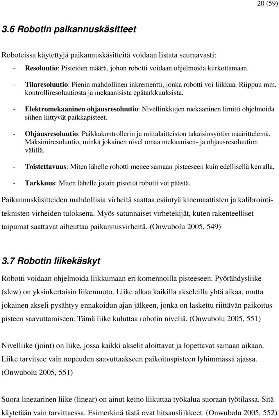 - Elektromekaaninen ohjausresoluutio: Nivellinkkujen mekaaninen limitti ohjelmoida siihen liittyvät paikkapisteet.