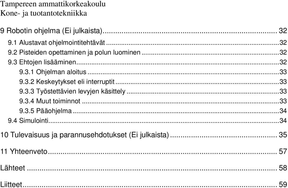 ..33 9.3.2 Keskeytykset eli interruptit...33 9.3.3 Työstettävien levyjen käsittely...33 9.3.4 Muut toiminnot...33 9.3.5 Pääohjelma.