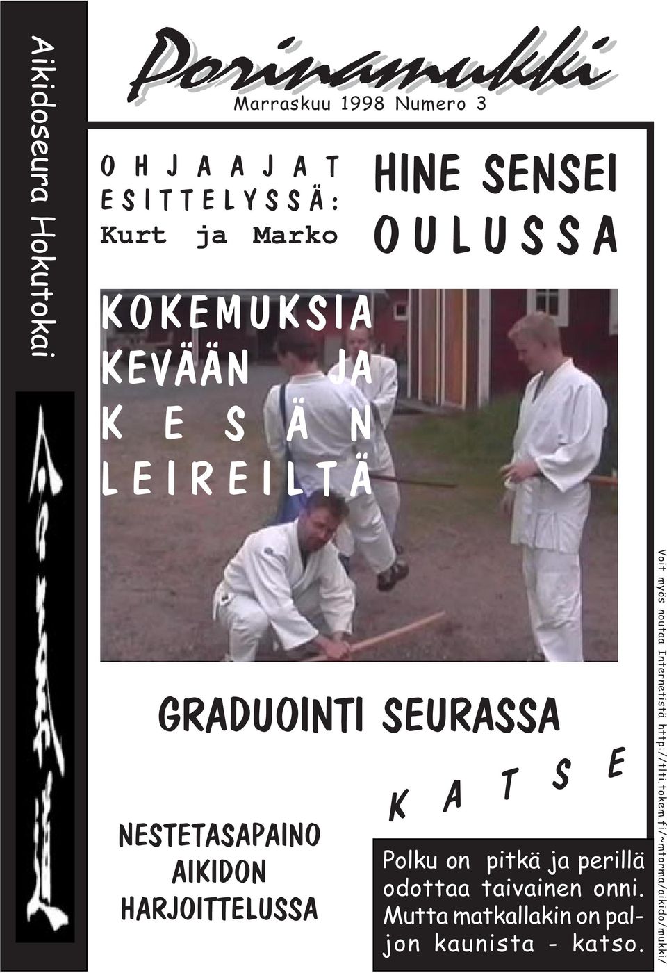 AIKIDON HARJOITTELUSSA K A T S E Polku on pitkä ja perillä odottaa taivainen onni.