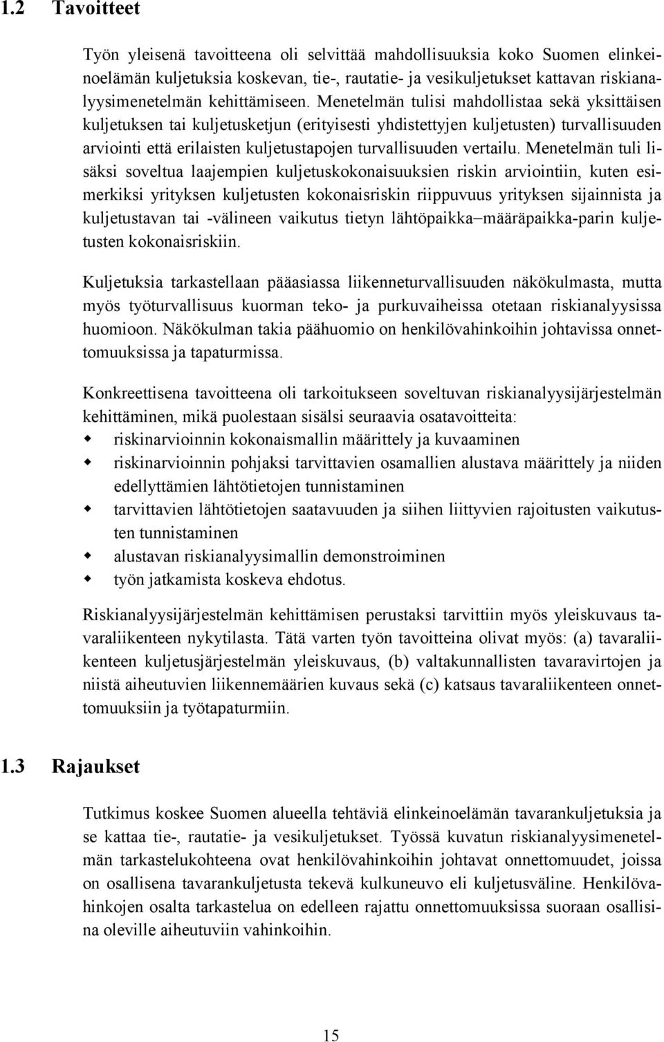 Menetelmän tulisi mahdollistaa sekä yksittäisen kuljetuksen tai kuljetusketjun (erityisesti yhdistettyjen kuljetusten) turvallisuuden arviointi että erilaisten kuljetustapojen turvallisuuden vertailu.