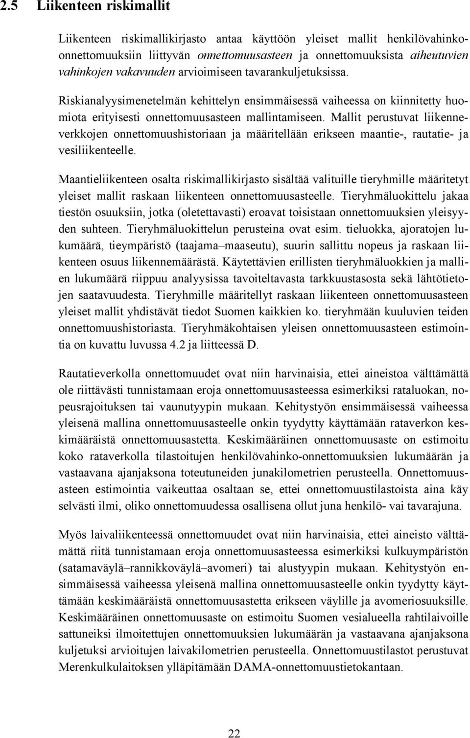 Mallit perustuvat liikenneverkkojen onnettomuushistoriaan ja määritellään erikseen maantie-, rautatie- ja vesiliikenteelle.