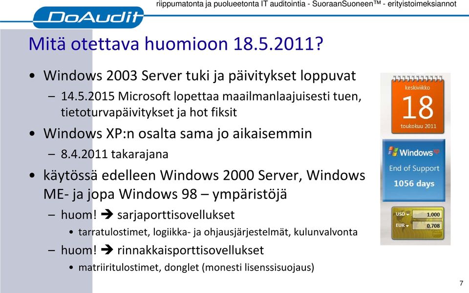 2015 Microsoft lopettaa maailmanlaajuisesti tuen, tietoturvapäivitykset ja hot fiksit Windows XP:n osalta sama jo