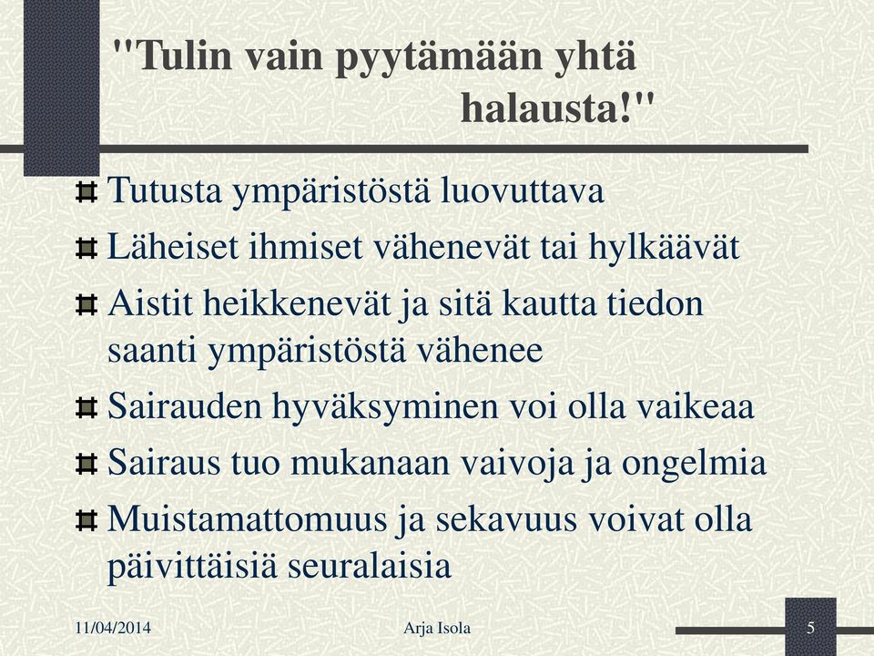 heikkenevät ja sitä kautta tiedon saanti ympäristöstä vähenee Sairauden hyväksyminen