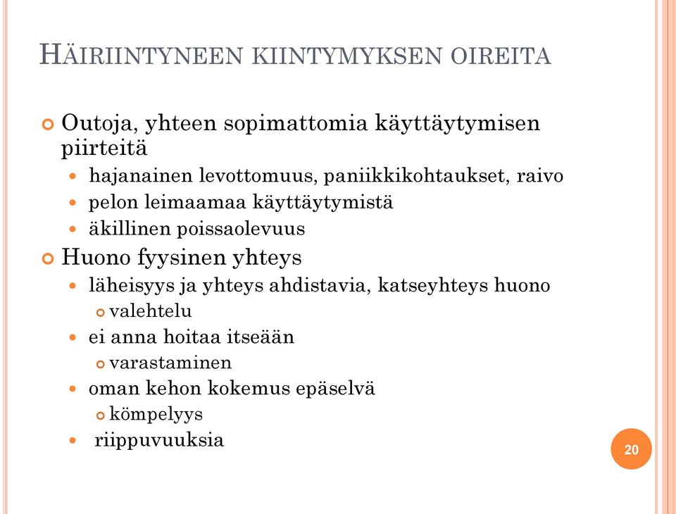 poissaolevuus Huono fyysinen yhteys läheisyys ja yhteys ahdistavia, katseyhteys huono