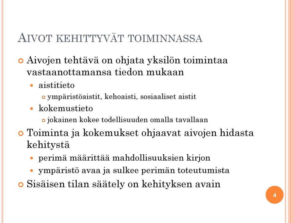 todellisuuden omalla tavallaan Toiminta ja kokemukset ohjaavat aivojen hidasta kehitystä perimä