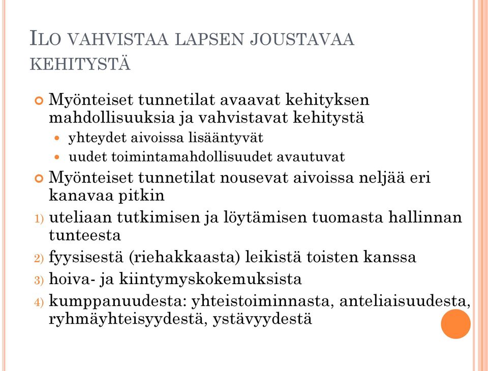 kanavaa pitkin 1) uteliaan tutkimisen ja löytämisen tuomasta hallinnan tunteesta 2) fyysisestä (riehakkaasta) leikistä