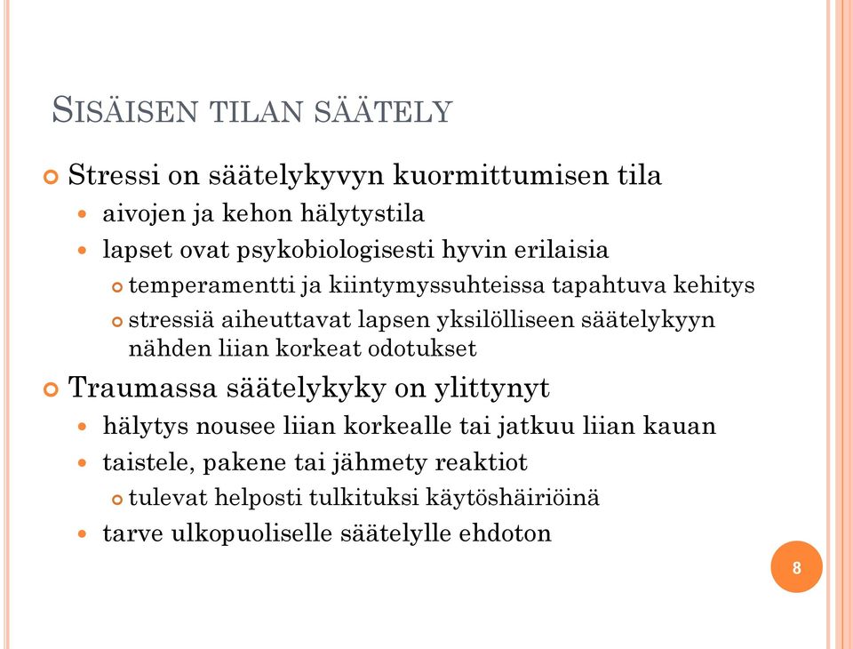 yksilölliseen säätelykyyn nähden liian korkeat odotukset Traumassa säätelykyky on ylittynyt hälytys nousee liian korkealle